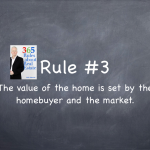 Rule #3: The value of a house is set by the homebuyer and the market.