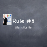 Rule #8: Statistics lie