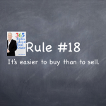 Rule #18: It’s easier to buy than to sell.