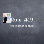 Rule #19: The market is fluid. 