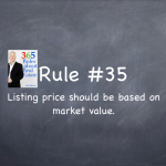 Rule #35: House prices should be based on market value, not what the seller needs.