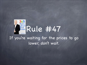 Rule #47: If you’re waiting for prices to go lower, don’t wait.